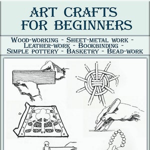 Art crafts for beginners,Leatherwork Woodwork Metalwork Beadwork Basketry Pottery Bookbinding