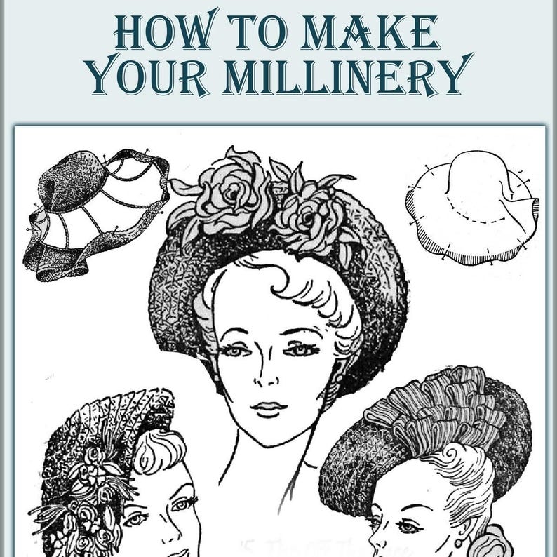 May include: Black and white illustration with the text "HOW TO MAKE YOUR MILLINERY." The image features drawings of women's hats, including a cloche, a hat with roses, and a hat with a brim. The image is a vintage guide to hat making.