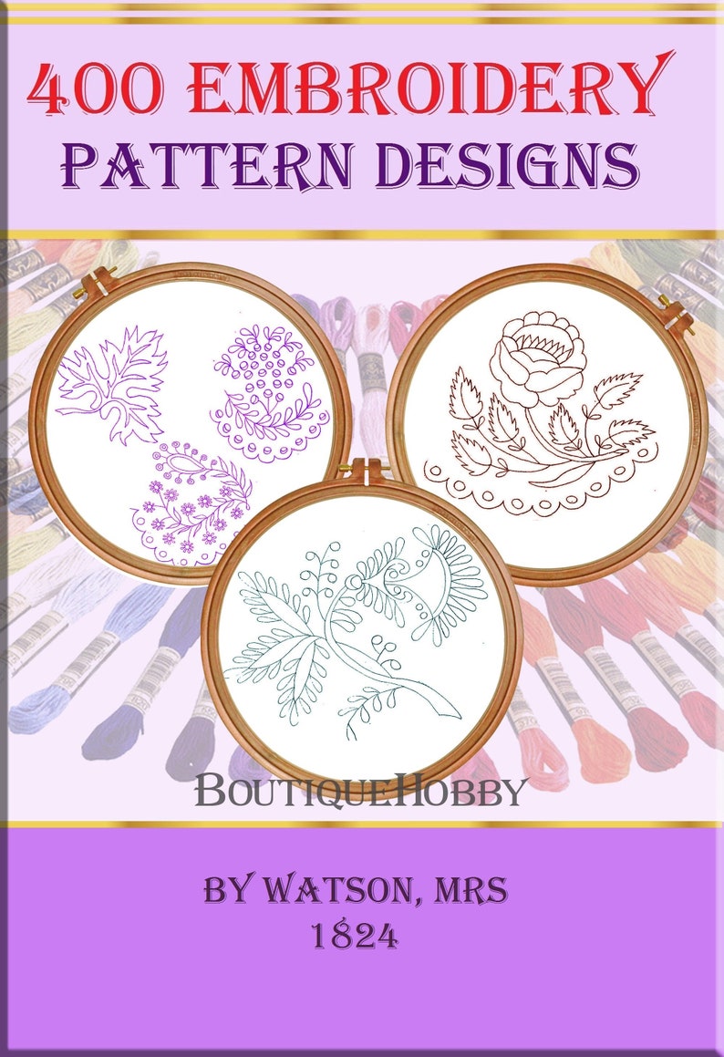May include: A book cover with the title "400 Embroidery Pattern Designs" and the text "Boutique Hobby by Watson, Mrs 1824". The cover features three embroidery hoops with different floral designs.
