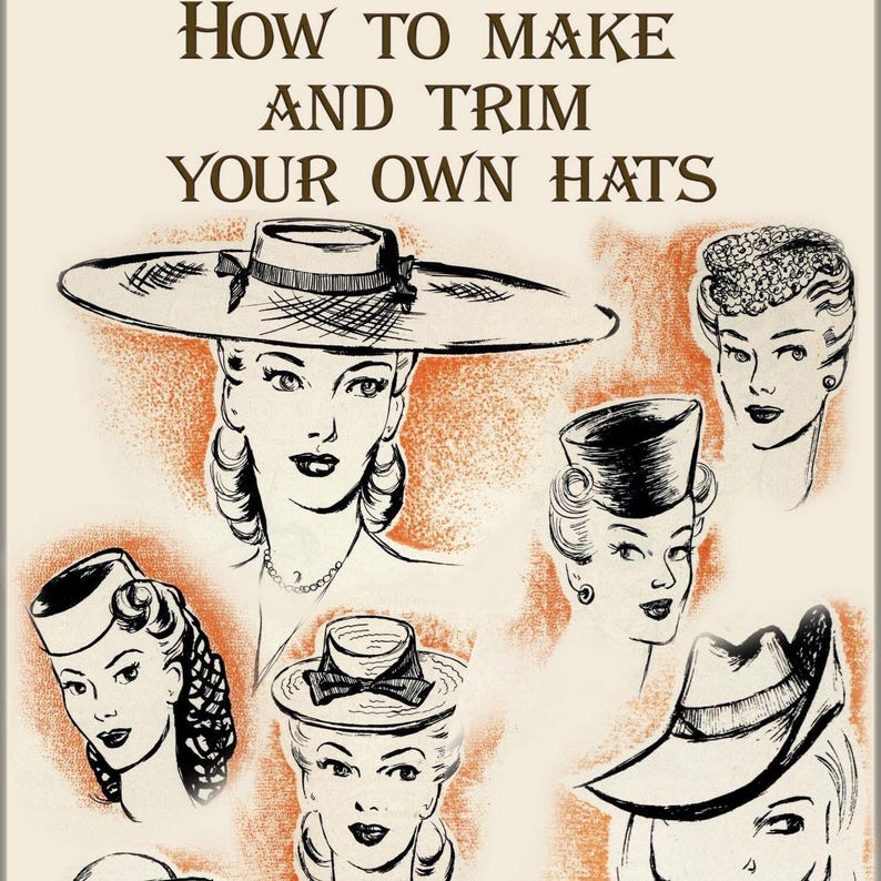 May include: A vintage illustration showing how to make and trim your own hats. The illustration features six women wearing different styles of hats, including a wide-brimmed sun hat, a cloche hat, and a fedora.