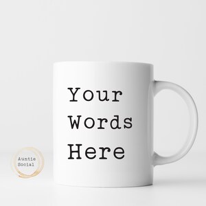 Personalised Mug - Customised Mug - Your words here mug - Rude gifts and funny mugs by Auntie Social