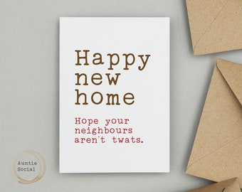 Rude happy new home Card "Hope your neighbours aren't twats" - Moving card - Housewarming card - Rude funny cards by Auntie Social