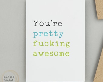 You're Pretty Fucking Awesome Card - Congratulations, Well Done