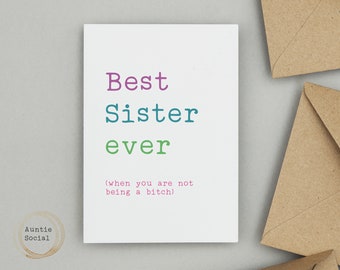 Best Sister ever (when you are not being a bitch) Card - Funny rude cards by Auntie Social - Can be personalised - Sister Birthday Card