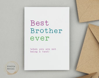 Best Brother ever (when you are not being a twat) Card - Funny rude cards by Auntie Social - Can be personalised - Brother Birthday Card