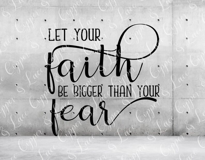 let faith be bigger than your fear let faith be bigger than your fear