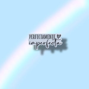 Perfectamente Imperfecta Vinyl Waterproof Sticker
