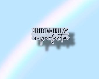Perfectamente Imperfecta Vinyl Waterproof Sticker