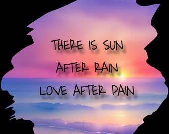 There is Sun After Rain, Love After Pain Sticker
