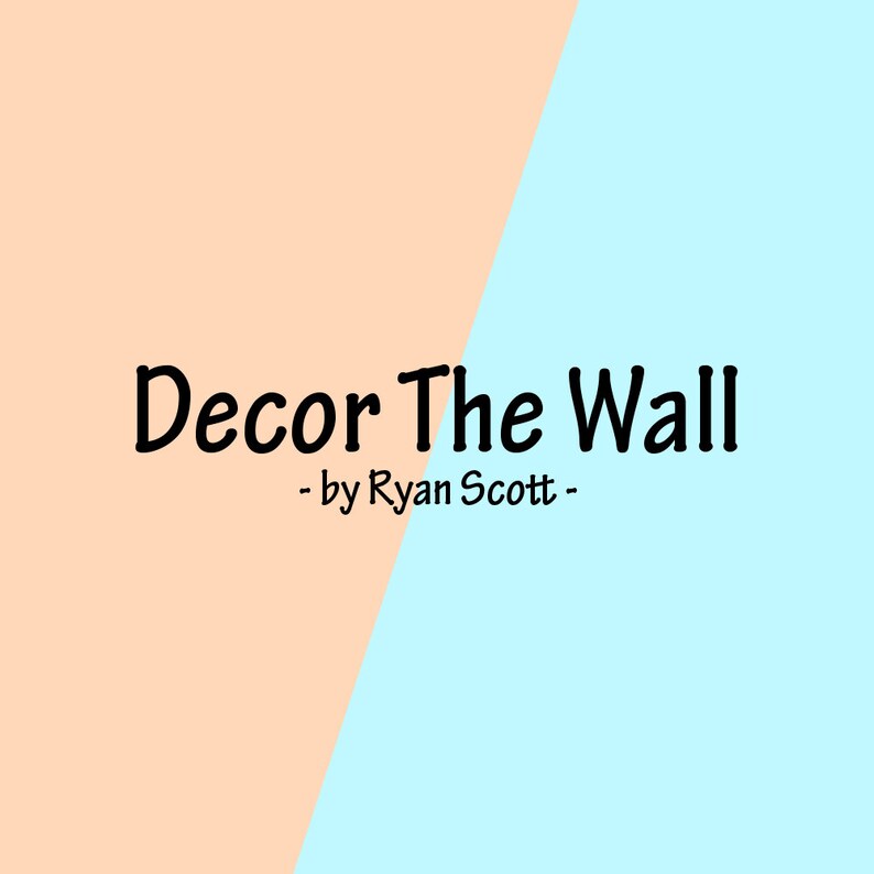 May include: A peach and light blue background with the text "Decor The Wall - by Ryan Scott -" in black.