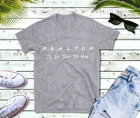 Funny Realtor T Shirt - Real Estate Is There For You Tees Funny Realtor T Shirt - Real Estate Is There For You Tees