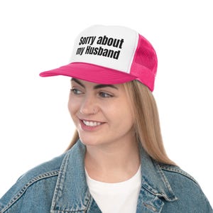 Funny Trucker Cap - Sorry About My Husband, Couple Gift, Funny Hat, Humorous Cap, Personalized Gift