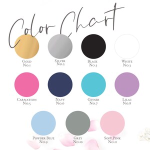 May include: Color chart with 11 different color swatches. The colors are: gold, silver, black, white, carnation pink, navy blue, turquoise, lilac, powder blue, grey, and soft pink.