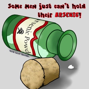 Puede incluir: Una botella de vidrio verde con un tapón de corcho y una etiqueta blanca que dice "Arsenic Powd". La botella está tumbada de lado y el tapón está fuera. La botella tiene un símbolo de calavera y huesos cruzados en la etiqueta. El texto "Some Men just can't hold their ARSENIC!" está escrito en rojo encima de la botella.