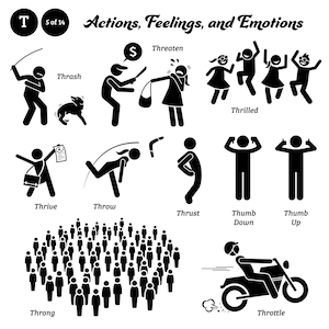 May include: Black and white stick figure illustrations depicting various actions, feelings, and emotions.  The words "Actions, Feelings, and Emotions" are at the top of the image.  The words "Thrash", "Threaten", "Thrilled", "Thrive", "Throw", "Thrust", "Thumb Down", "Thumb Up", "Throng", and "Throttle" are labeled below each illustration.