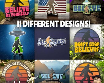 May include: Eleven different designs featuring a Bigfoot silhouette in various poses and settings. Some designs include text such as "Believe in Yourself", "Stay Squatchy", and "Don't Stop Believin".