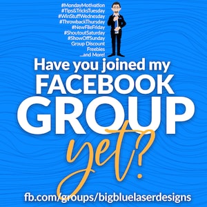 May include: A blue and white illustration of a man in a suit with the text "Have you joined my FACEBOOK GROUP yet?" and the website address "fb.com/groups/bigbluelaserdesigns".