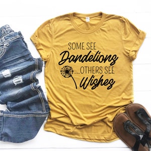 Some See Dandelions  Graphic Tee | Bella + Canvas | Women's Tee | T Shirt | Free Shipping | Gift | Trending | Birthday | Plus Size