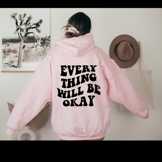 Everything Will Be Okay Hoodie Trendy Hoodie Positive Hoodie