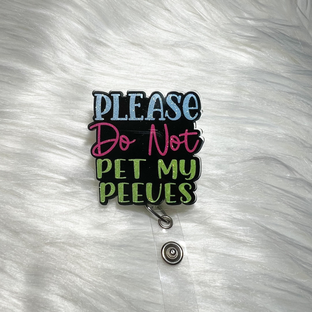 Please Do Not Pet My Peeves Badge Reel, Funny Badge Reel, Sarcastic