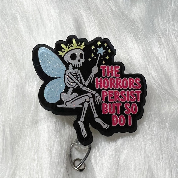 The Horrors Persist But So Do I Badge Reel, Funny Badge Reel, Nurse Badge Reel, Sarcastic Badge Reel, Dramatic Badge Reel, Humor, Skeleton