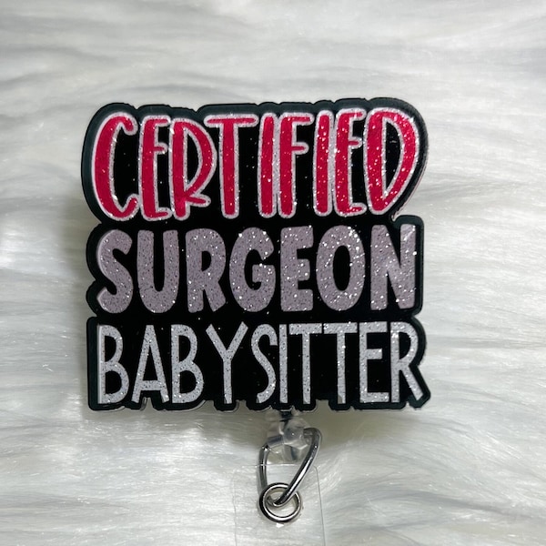 Surgeon Baby Sitter  Badge Reel, OR Nurse Badge Reel, Hospital Badge Reel, Funny Badge Reel, Nuse Badge Reel, Surgery Unit Badge Reel