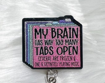My Brain Has Way Too Many Tabs Open Badge Reel, Funny Badge Reel, Nurse Badge Reel, Sarcastic Badge Reel, Dramatic Badge Reel, Humor