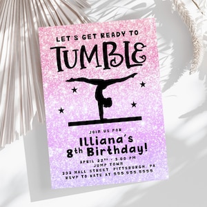 May include: Pink and purple glitter background with a black silhouette of a gymnast on a balance beam. The text "Let's Get Ready To Tumble" is at the top of the invitation. The text "Illiana's 8th Birthday!" is in the center of the invitation. The text "April 22nd 3:00 PM" is below the birthday text. The text "Jump Town" is below the date and time. The text "333 Hall Street, Pittsburgh, PA" is below the town name. The text "RSVP to Kate at 555.555.5555" is at the bottom of the invitation.