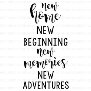 May include: Black and white text graphic that reads "new home, new beginning, new memories, new adventures".