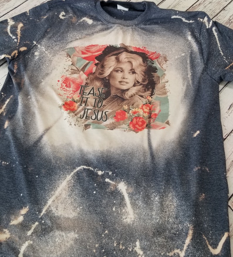 Dolly Parton Tease it to Jesus bleached t-shirt | Etsy