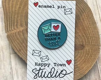 Better Than a Text Enamel Pin - Happy Town Studio