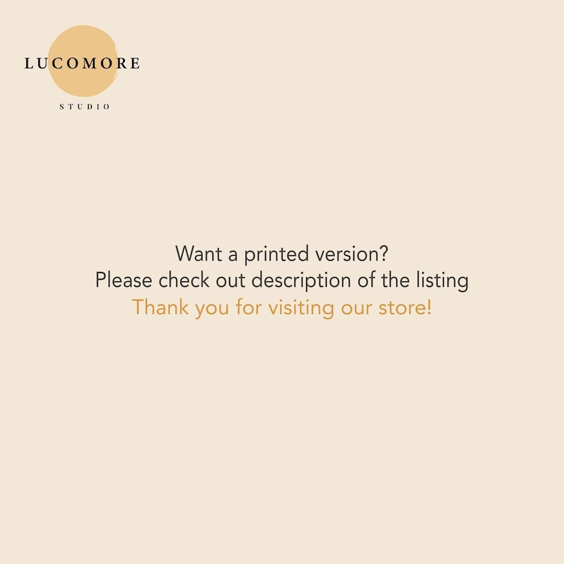 May include: The image features the "LUCOMORE STUDIO" logo with a circular design in the upper left corner. Below the logo, the text reads: "Want a printed version? Please check out description of the listing. Thank you for visiting our store!"