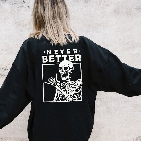 Never Better Skeleton Sweatshirt | Skeleton Shirt | Halloween Skull | Unisex | Streetwear | Retro Halloween Sweater | Crewneck Graphic Tee