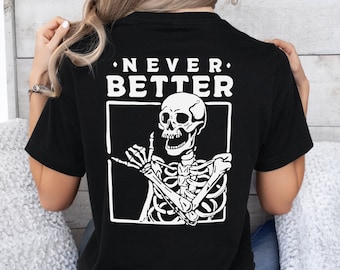 Never Better Skeleton T-Shirt | Skeleton Shirt | Grunge Clothing | Unisex | Streetwear | Graphic Tees | Skull Graphic Tee | Graphic Hoodie