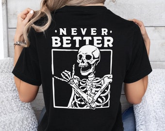 Never Better Skeleton T-Shirt | Grunge Streetwear | Skull Graphic Tee | Unisex Skeleton Shirt | Gothic Graphic Tee | Alternative Clothing