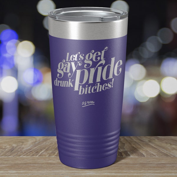 Let's Get Gay Pride Drunk - Laser Etched Insulated Stainless Steel Tumbler - 12 Colors & 3 Sizes Available