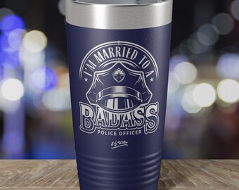 I'm married to a badass police officer. - Laser Etched Insulated Stainless Steel Tumbler - 12 Colors & 3 Sizes Available