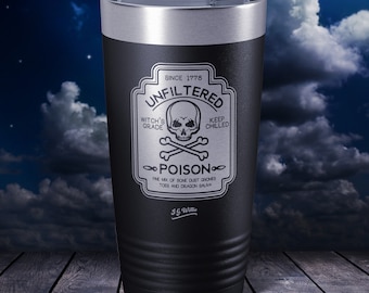 Unfiltered Poison - Laser Etched Insulated Stainless Steel Tumbler - 12 Colors & 3 Sizes Available