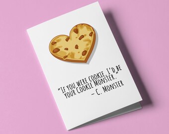 Cookie Monster Quote -  “If you were cookie, I'd be your Cookie Monster.”  - Custom Designed Valentine's Day Greeting Card