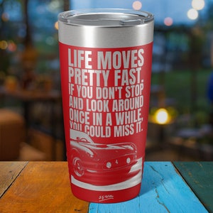 Life moves pretty fast... (Ferris Bueller&#39;s Day Off ) - Laser Etched Insulated Stainless Steel Tumbler