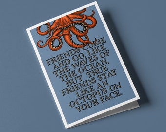 Friends come and go like waves of the ocean, but true friends stay like an octopus on your face. - Custom Designed Greeting Card
