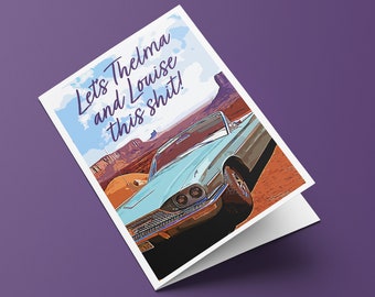 Let's Thelma and Louise this shit! - Custom Designed Greeting Card