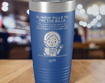 Slingin' the Pills to Pay the Bills 1 - Laser Etched Insulated Stainless Steel Tumbler - 12 Colors & 3 Sizes Available