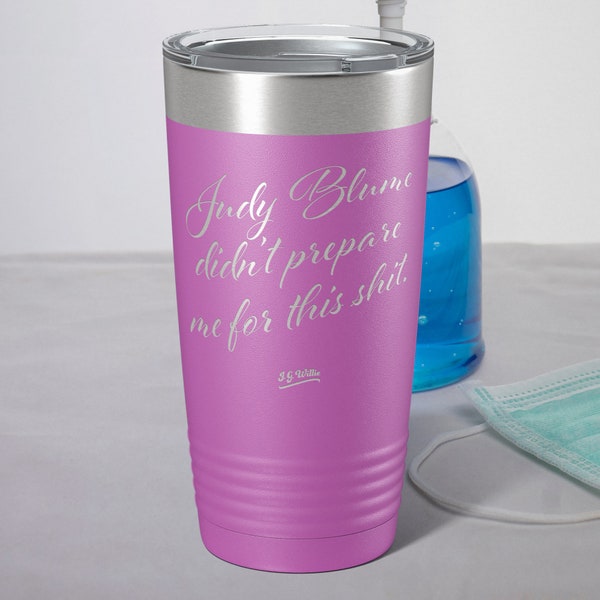 Judy Blume didn't prepare me for this shit. - Laser Etched Insulated Stainless Steel Tumbler - 12 Colors & 3 Sizes Available