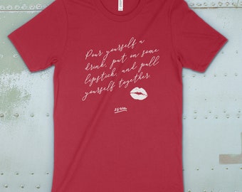 Pour yourself a drink, put on some lipstick, and pull yourself together - Premium Cotton Tee