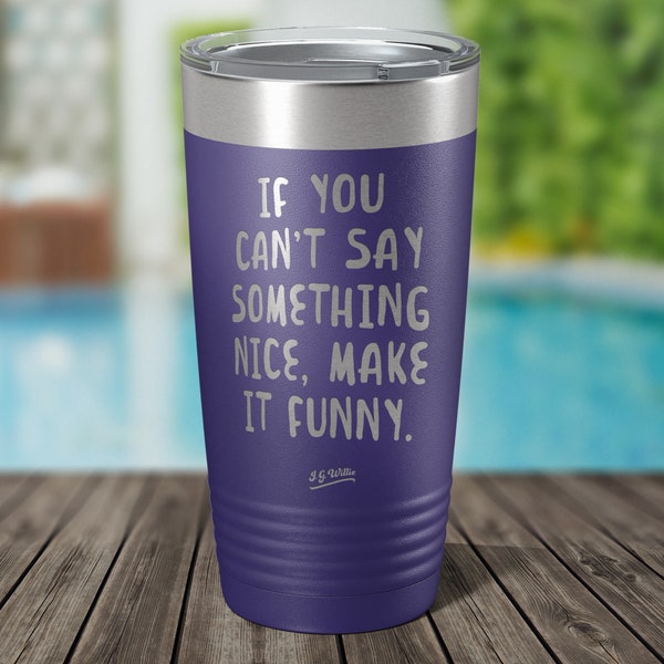 Si no puedes decir algo agradable ... - Vaso de acero inoxidable aislado grabado con láser - 12 colores y 3 tamaños disponibles