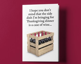 The side dish I’m bringing for Thanksgiving dinner is a case of wine and I'm not sharing. Thanksgiving Greeting Card