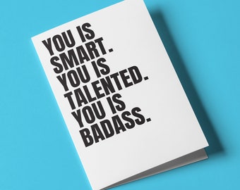 You is smart. You is talented. You is badass. | Humorous Graduation - New Job - Promotion Greeting Card