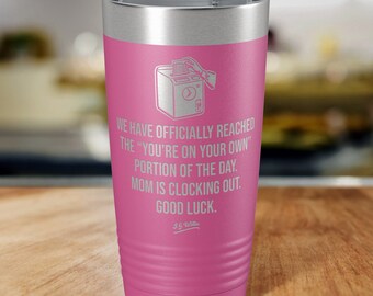 Mom is clocking out.  - Laser Etched Insulated Stainless Steel Tumbler - 12 Colors & 3 Sizes Available