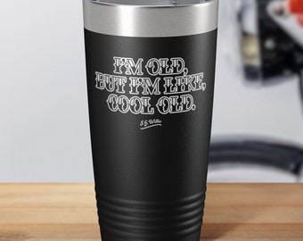 I'm old, but I'm like cool old. - Laser Etched Insulated Stainless Steel Tumbler - 12 Colors & 3 Sizes Available